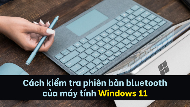 Cách kiểm tra phiên bản bluetooth của máy tính Windows 11